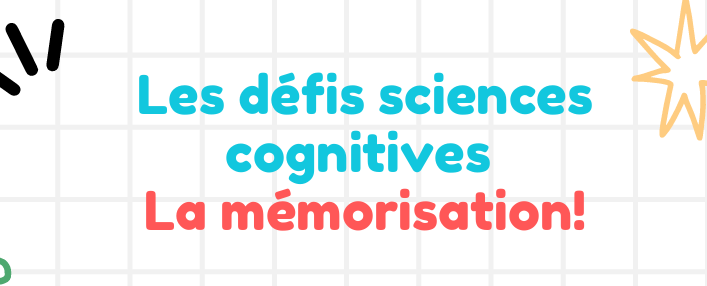 Défi MEMORISATION - Sciences cognitives
