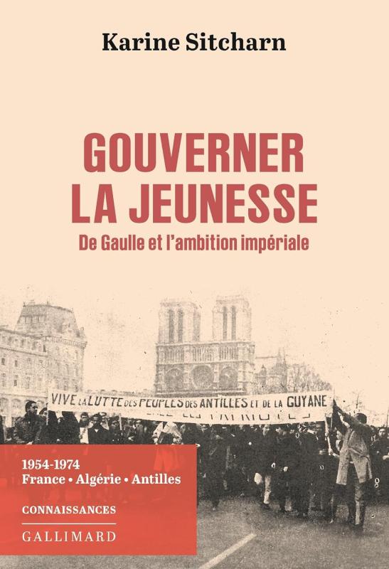 Gouverner la jeunesse. De Gaulle et l’ambition impériale. 1954-1974 de Karine Sitcharn