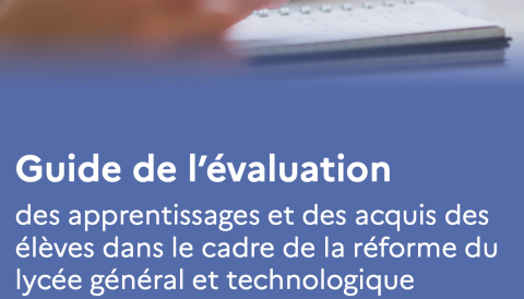  Guide de l’évaluation des apprentissages et des acquis des élèves dans le cadre de la réforme du lycée général et technologique